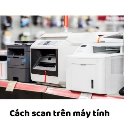 Cách scan trên máy tính đơn giản nhất