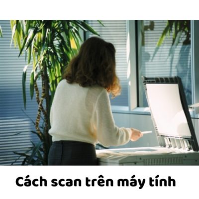 Cách scan trên máy tính nhanh nhất