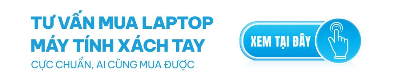 Tư vấn chọn mua laptop xách tay cực chuẩn ai cũng mua được | Xem ngay tại đây